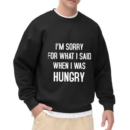 Funny Graphic 'I'm Sorry For What I Said When I Was Hungry' Crewneck Sweatshirt for Food Lovers
