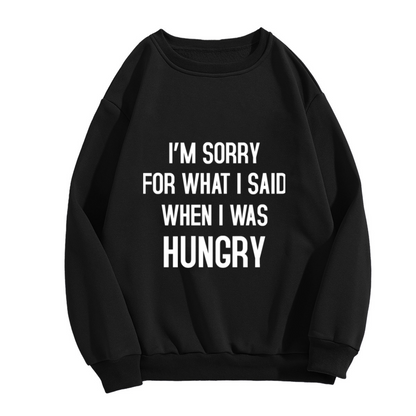 Funny Graphic 'I'm Sorry For What I Said When I Was Hungry' Crewneck Sweatshirt for Food Lovers