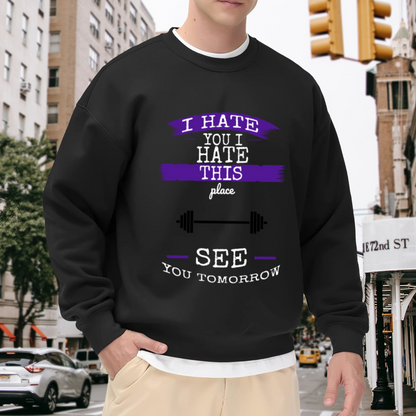 I Hate This Place See You Tomorrow Sweatshirt | Funny Gym Barbell Graphic Crewneck, Sarcastic Fitness Pullover Top, Gym Lover Gift