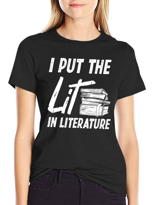 I Put The Lit In Literature Graphic T-Shirt