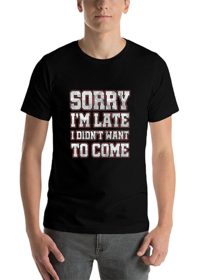 Funny Sorry Im Late Graphic T-Shirt
