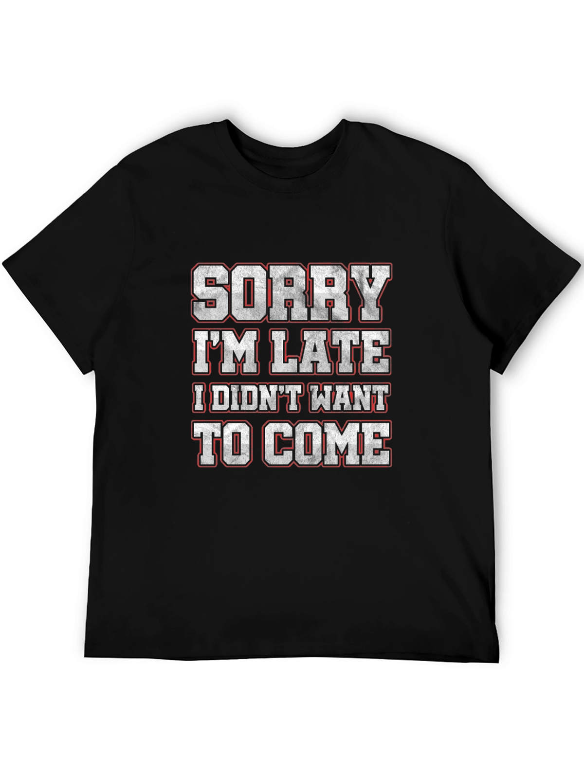 Funny Sorry Im Late Graphic T-Shirt