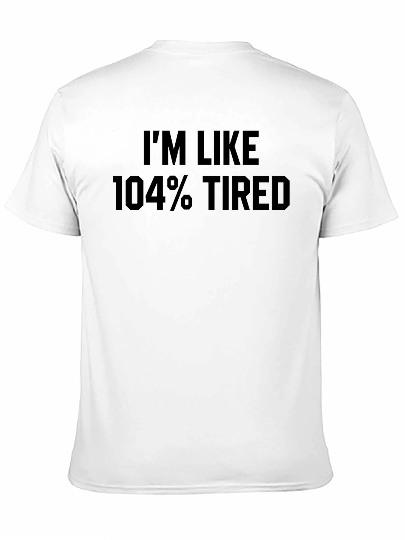 Im Like 104% Tired Graphic Tee