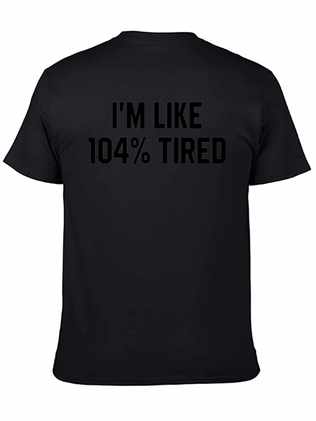 Im Like 104% Tired Graphic Tee