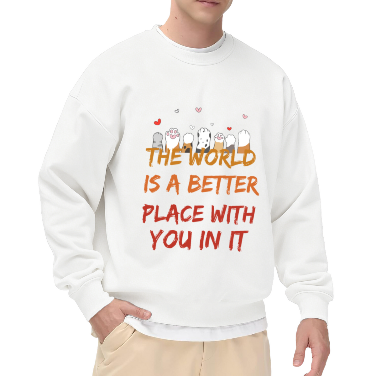 The World Is A Better Place With You In It Cat Paws Crewneck Sweatshirt | Heartfelt Quote Pullover, Cat Lover Gift