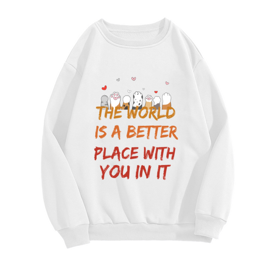 The World Is A Better Place With You In It Cat Paws Crewneck Sweatshirt | Heartfelt Quote Pullover, Cat Lover Gift
