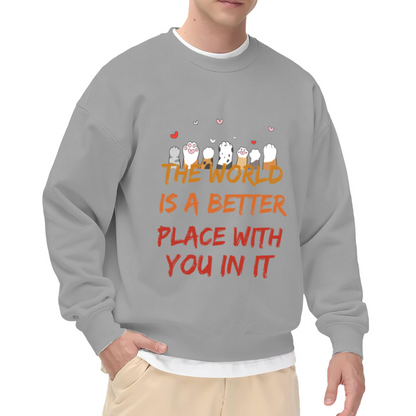The World Is A Better Place With You In It Cat Paws Crewneck Sweatshirt | Heartfelt Quote Pullover, Cat Lover Gift