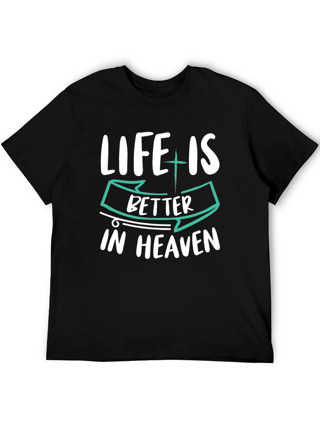 Life is Better in Heaven Graphic T-Shirt
