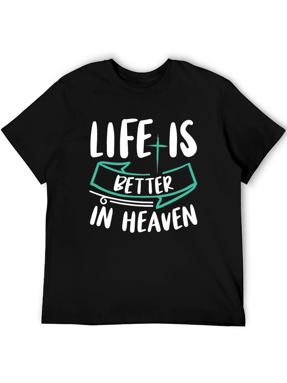 Life is Better in Heaven Graphic T-Shirt