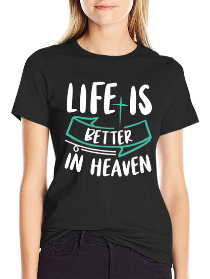 Life is Better in Heaven Graphic T-Shirt