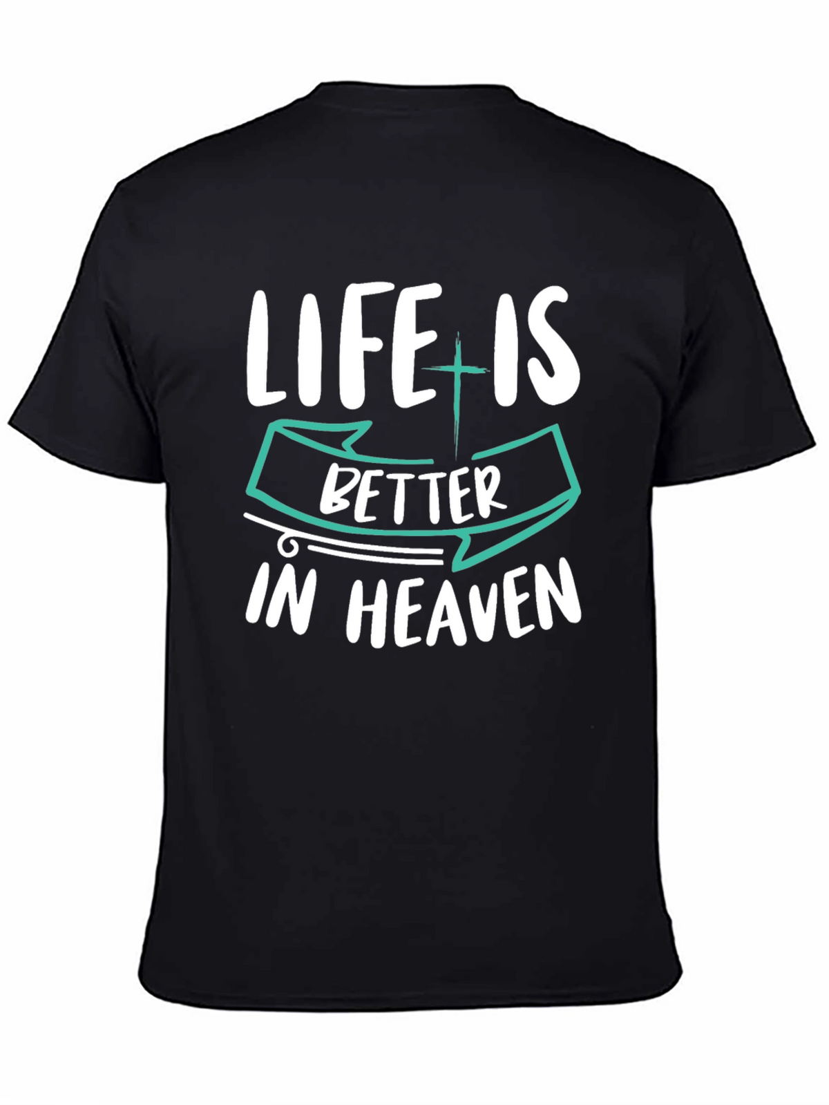 Life is Better in Heaven Graphic T-Shirt