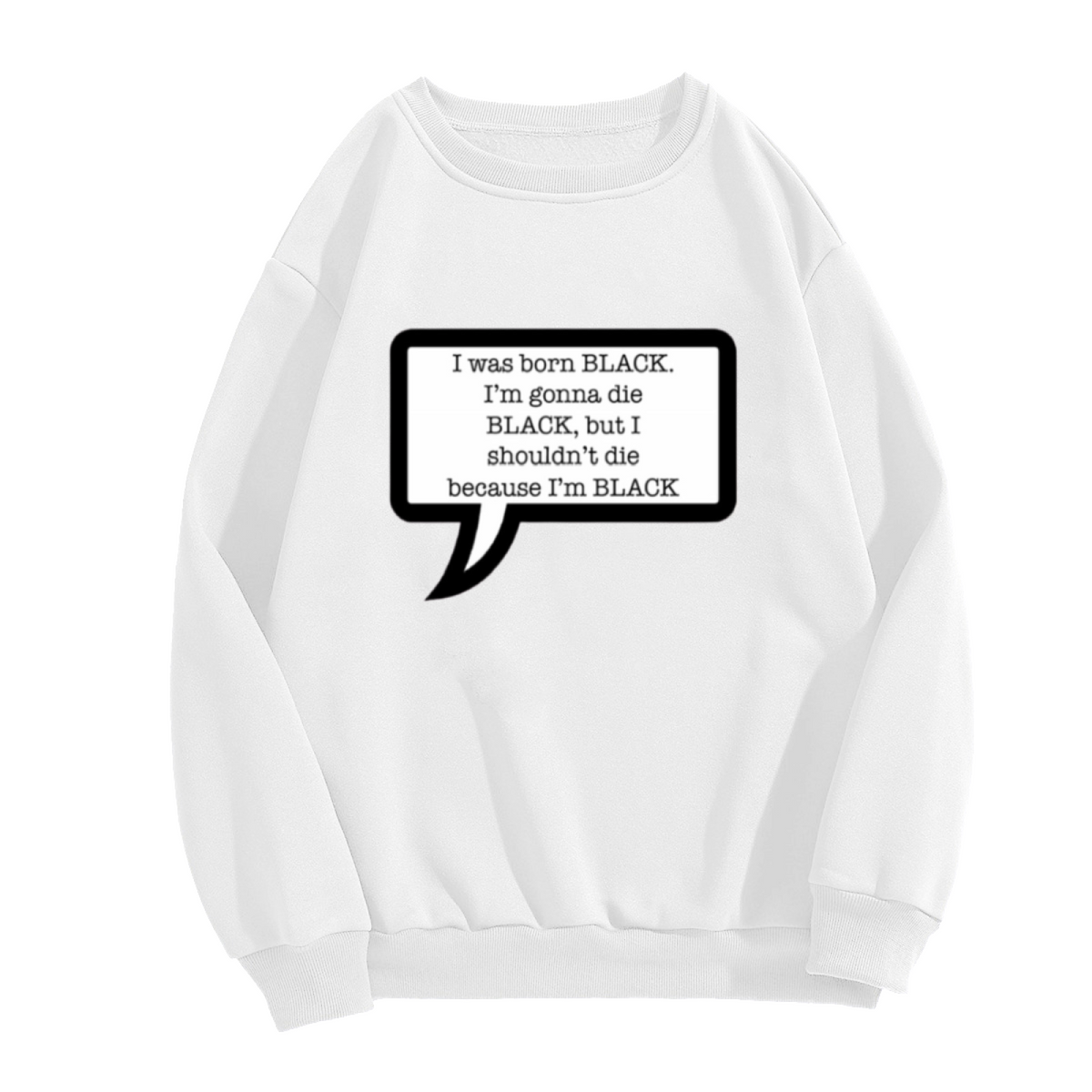 I Was Born Black Racial Justice Speech Bubble Crewneck Sweatshirt | Black Lives Matter Anti-Racism Statement Pullover