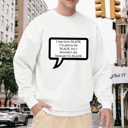 I Was Born Black Racial Justice Speech Bubble Crewneck Sweatshirt | Black Lives Matter Anti-Racism Statement Pullover
