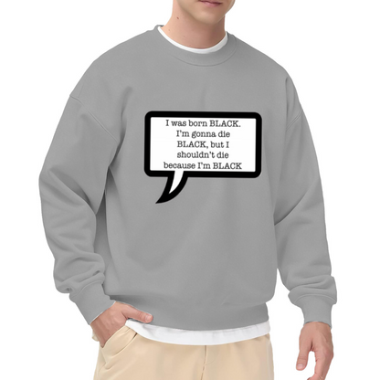 I Was Born Black Racial Justice Speech Bubble Crewneck Sweatshirt | Black Lives Matter Anti-Racism Statement Pullover