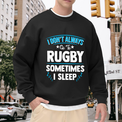 I Don't Always Go To Rugby Sometimes I Sleep Funny Fan Crewneck Sweatshirt | Rugby Humor Pullover, Rugby Gift