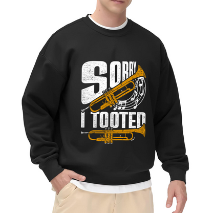 Sorry I Tooted Trumpet Crewneck Sweatshirt - Funny Musician Pun Pullover, Brass Player Gift, Band Humor Top