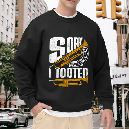 Sorry I Tooted Trumpet Crewneck Sweatshirt - Funny Musician Pun Pullover, Brass Player Gift, Band Humor Top