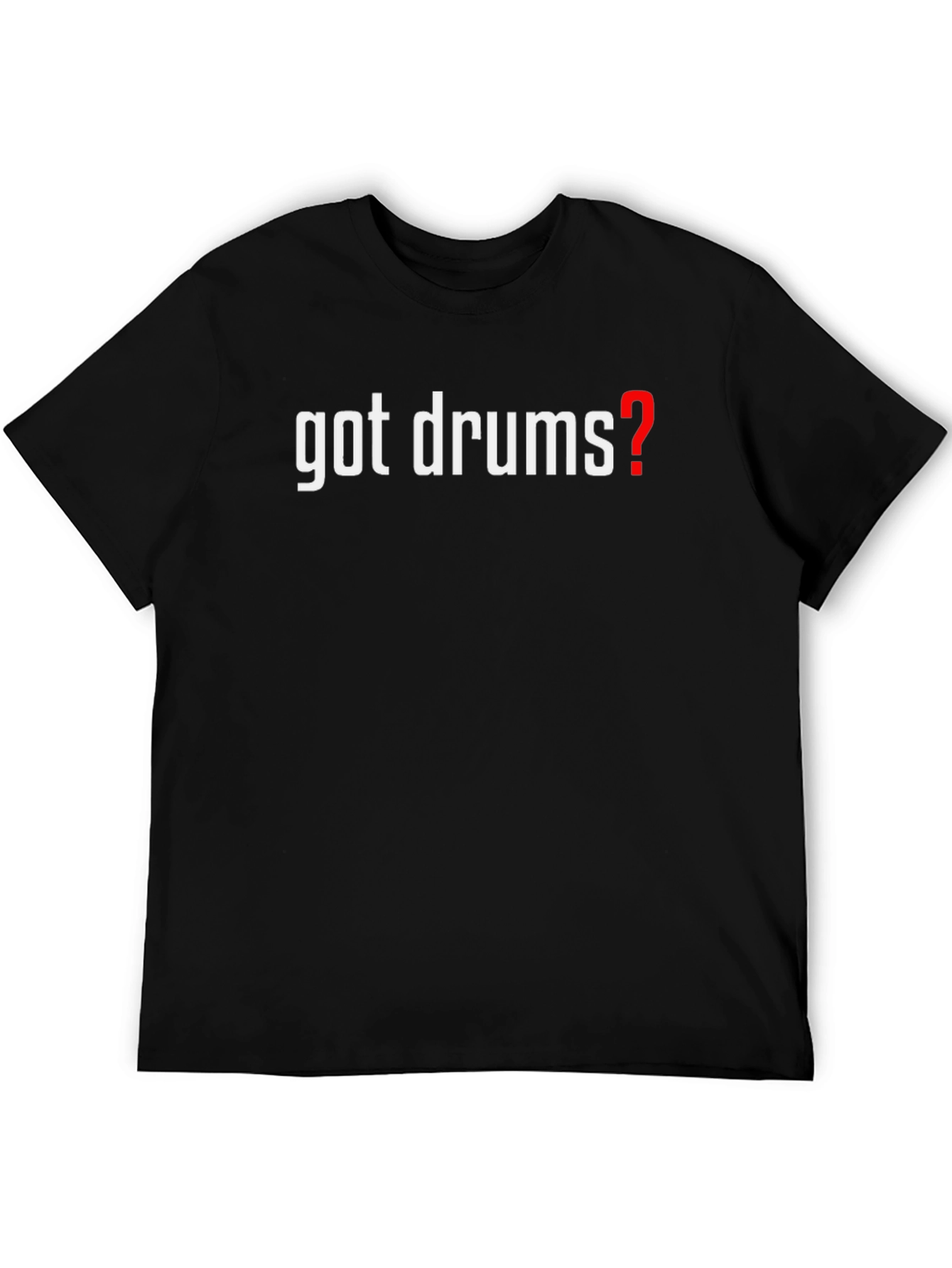 Got Drums? Graphic T-Shirt - Black