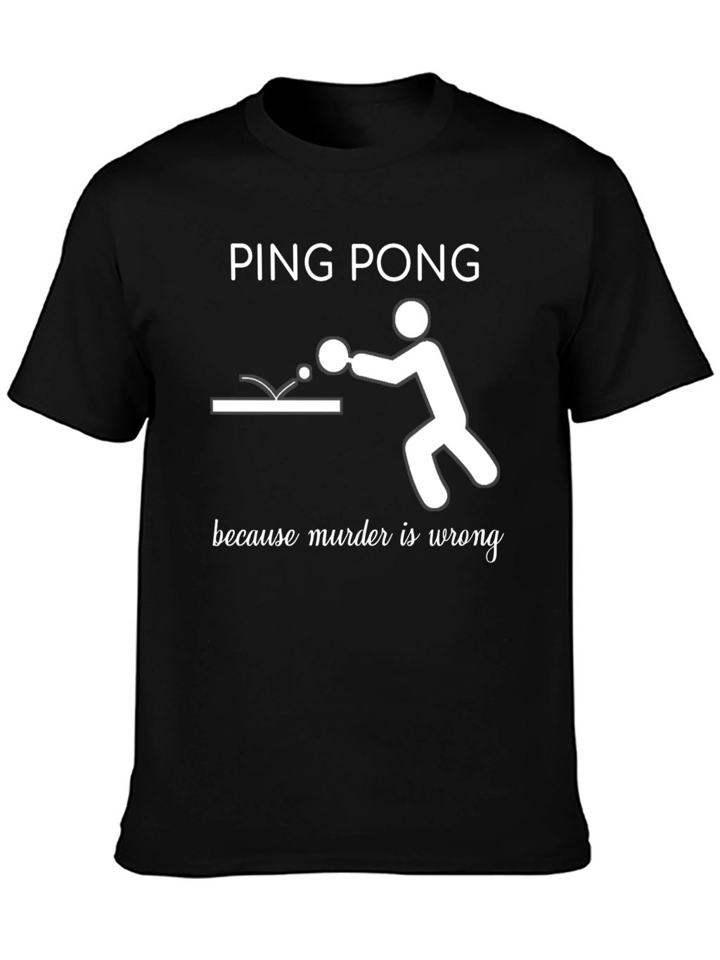 Ping Pong Because Murder Is Wrong T-Shirt