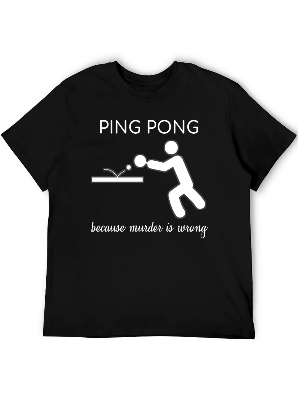 Ping Pong Because Murder Is Wrong T-Shirt
