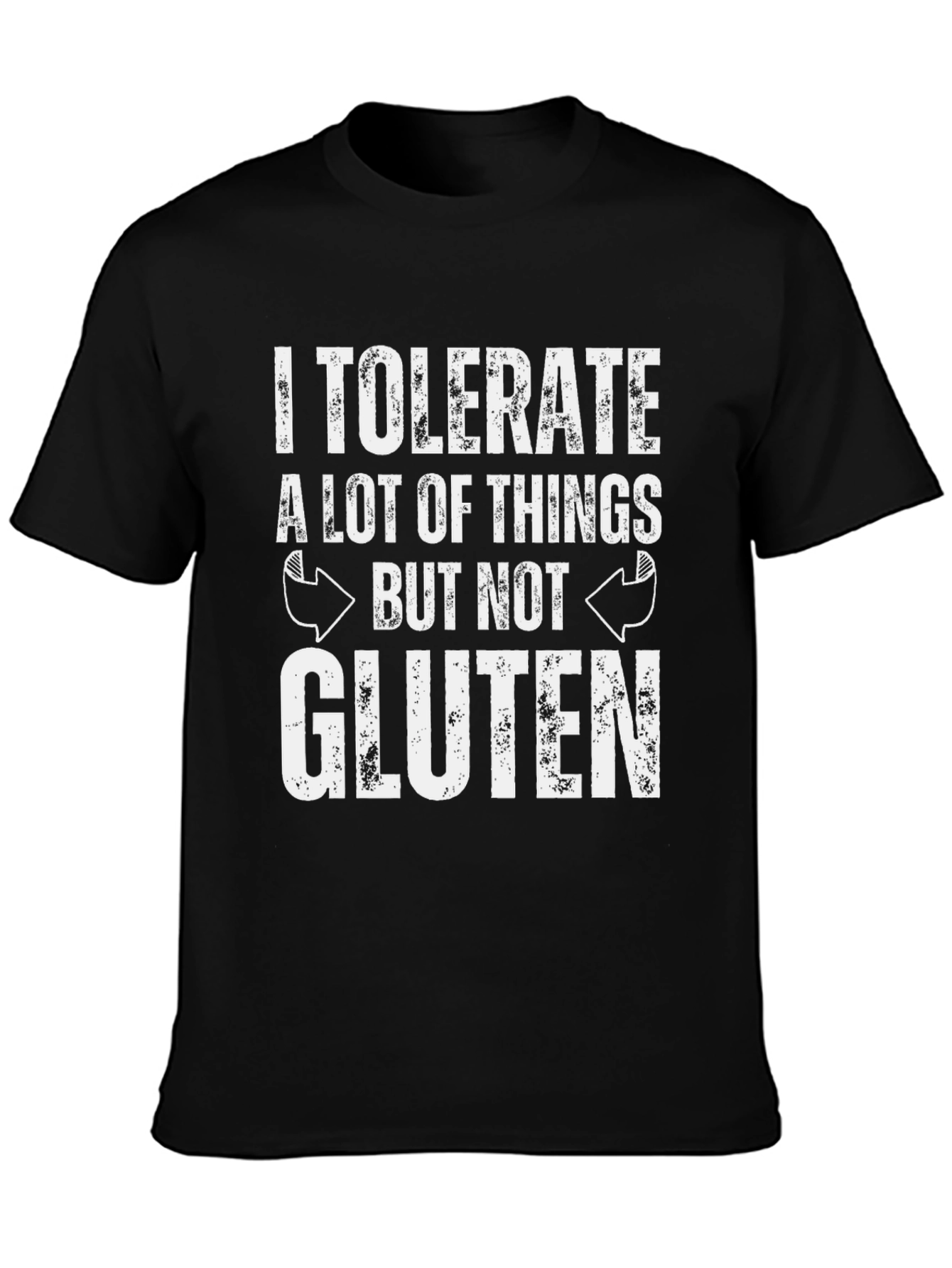 I Tolerate A Lot of Things But Not Gluten T-Shirt