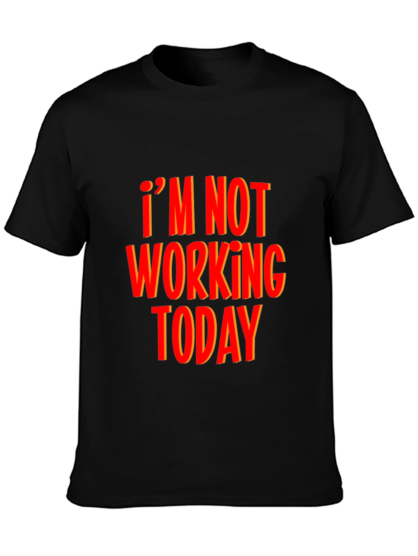 Im Not Working Today Black T-Shirt Funny Graphic Tee