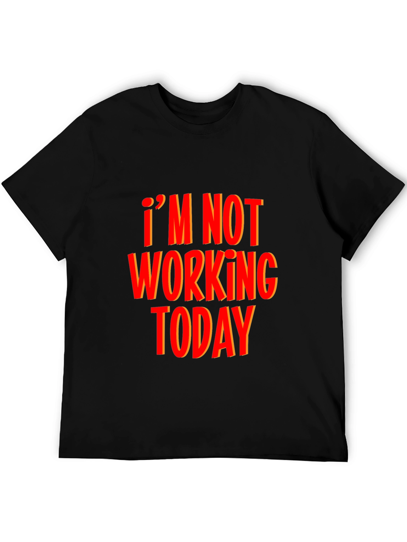 Im Not Working Today Black T-Shirt Funny Graphic Tee