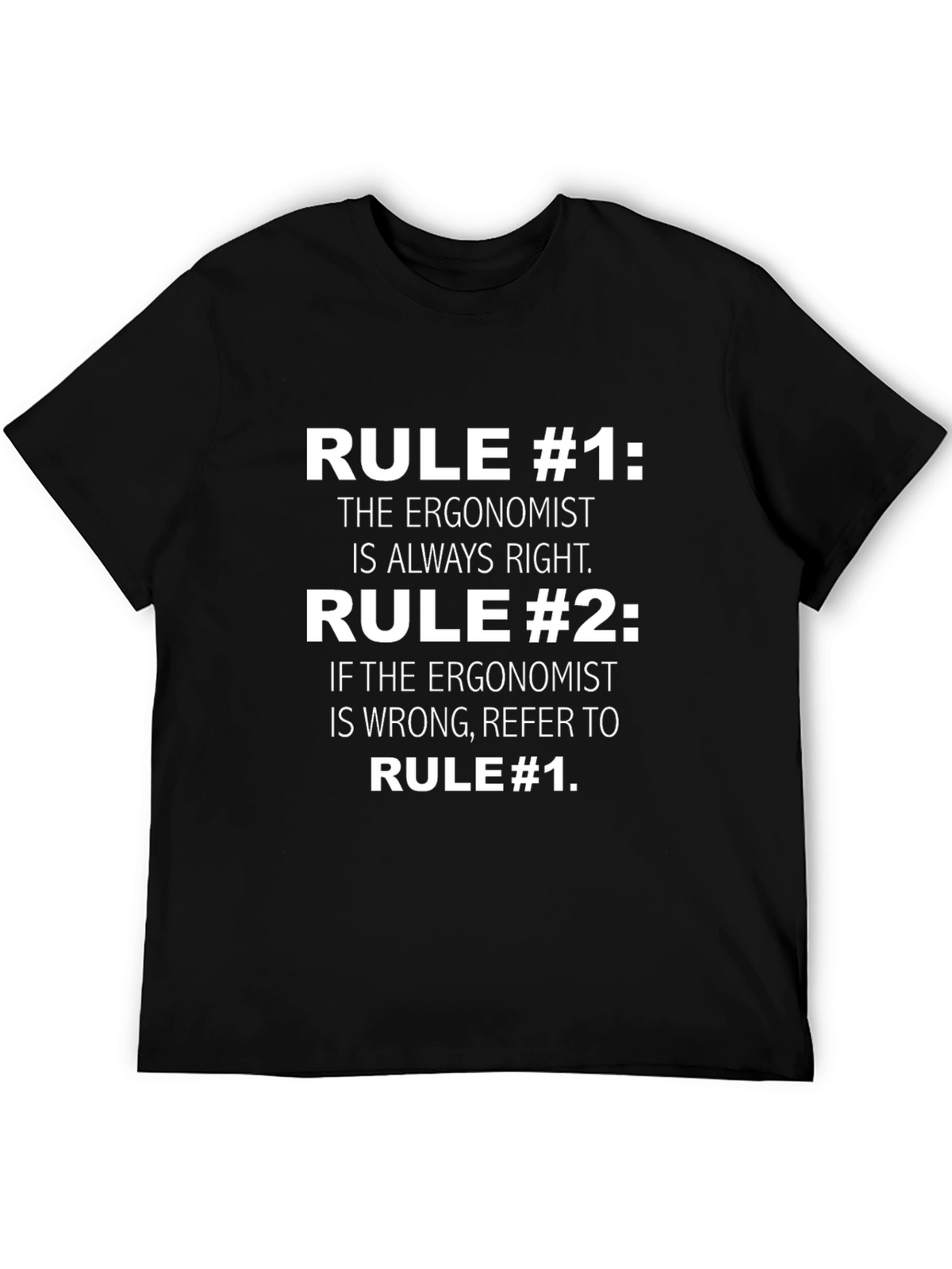 Ergonomist Rule T-Shirt: Always Right Funny Tee