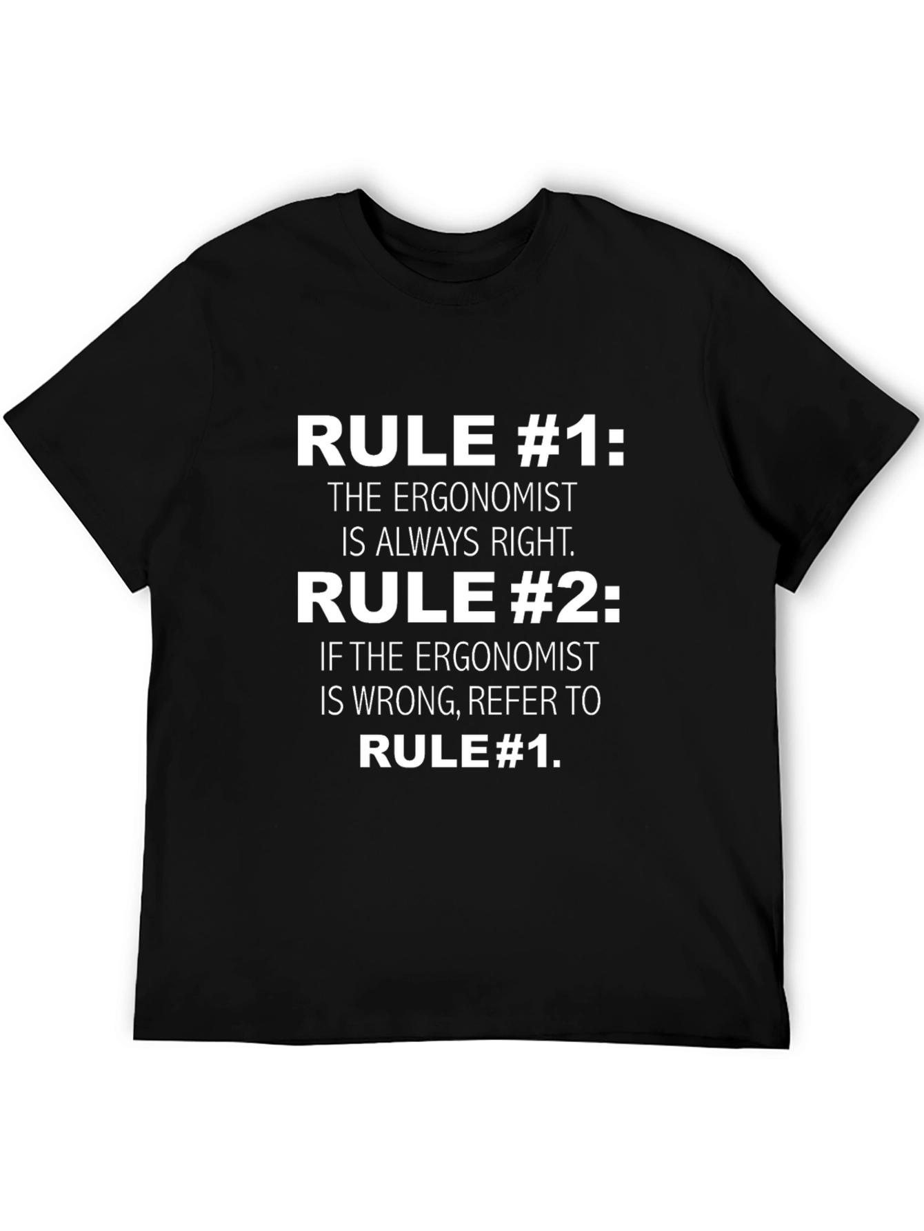 Ergonomist Rule T-Shirt: Always Right Funny Tee