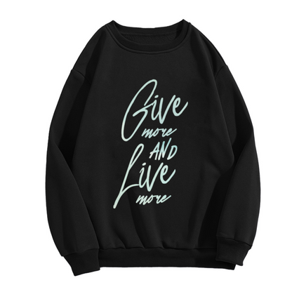 Give More Live More Inspirational Script Crewneck Sweatshirt | Motivational Cursive Quote Pullover, Positive Mindset Gift Top