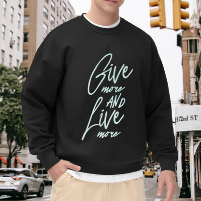 Give More Live More Inspirational Script Crewneck Sweatshirt | Motivational Cursive Quote Pullover, Positive Mindset Gift Top