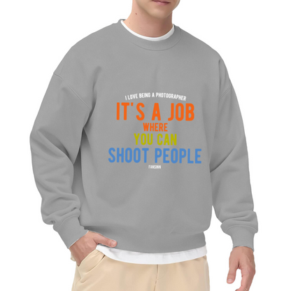 I Love Being A Photographer It's A Job Where You Can Shoot People Sweatshirt | Funny Photographer Quote Crewneck, Camera Humor Pullover Top, Photography Gift