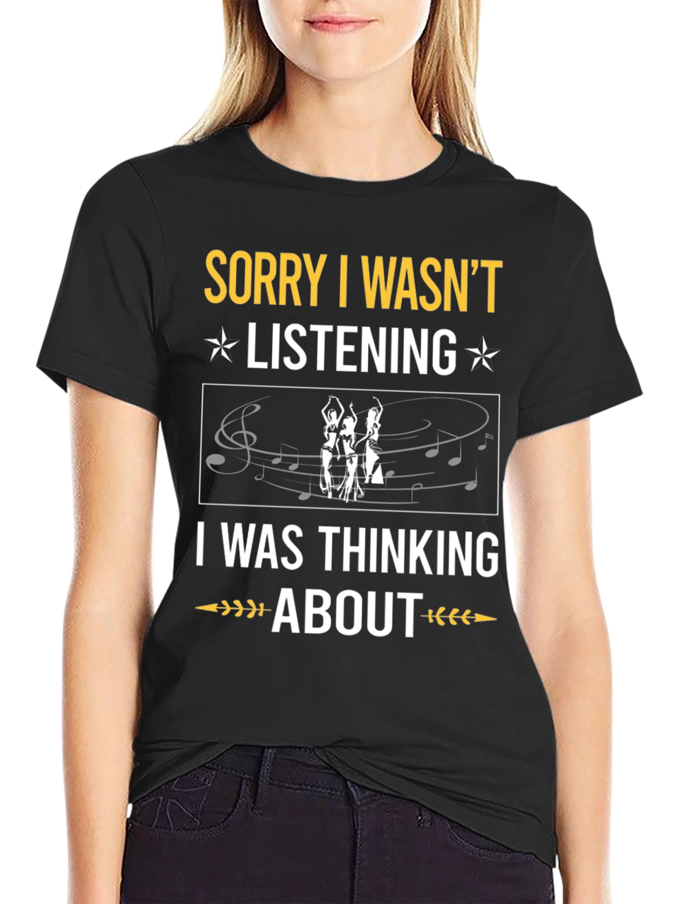Sorry Wasnt Listening Belly Dance T-Shirt