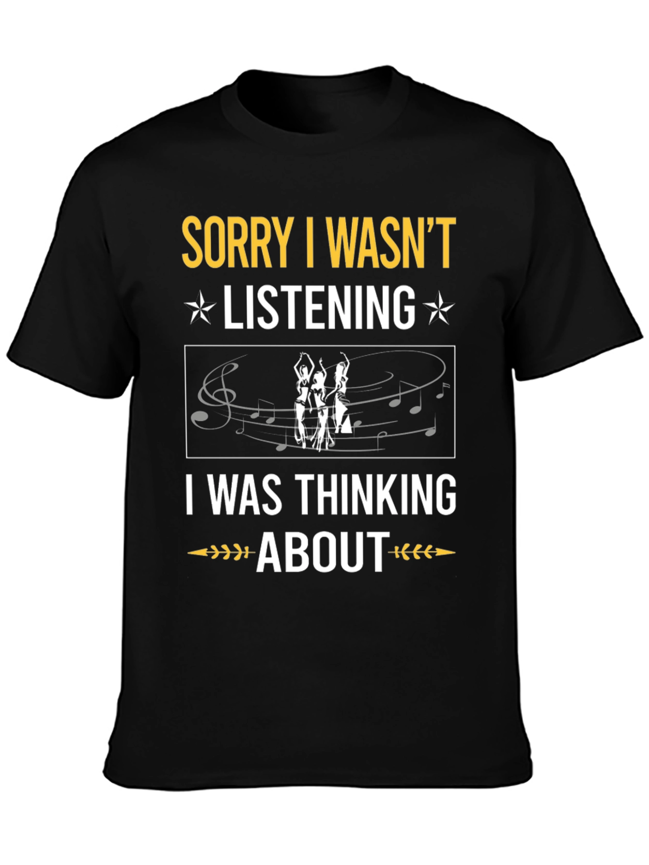 Sorry Wasnt Listening Belly Dance T-Shirt