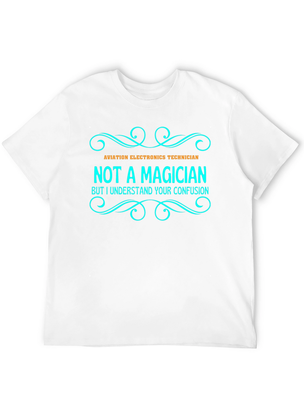 Aviation Electronics Technician T-Shirt - Not a Magician