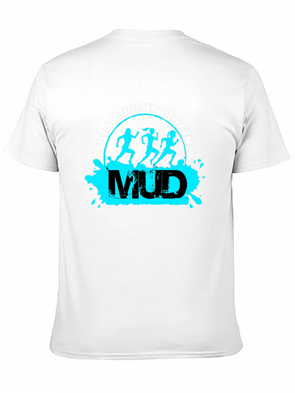 Real Women Play in Mud T-Shirt