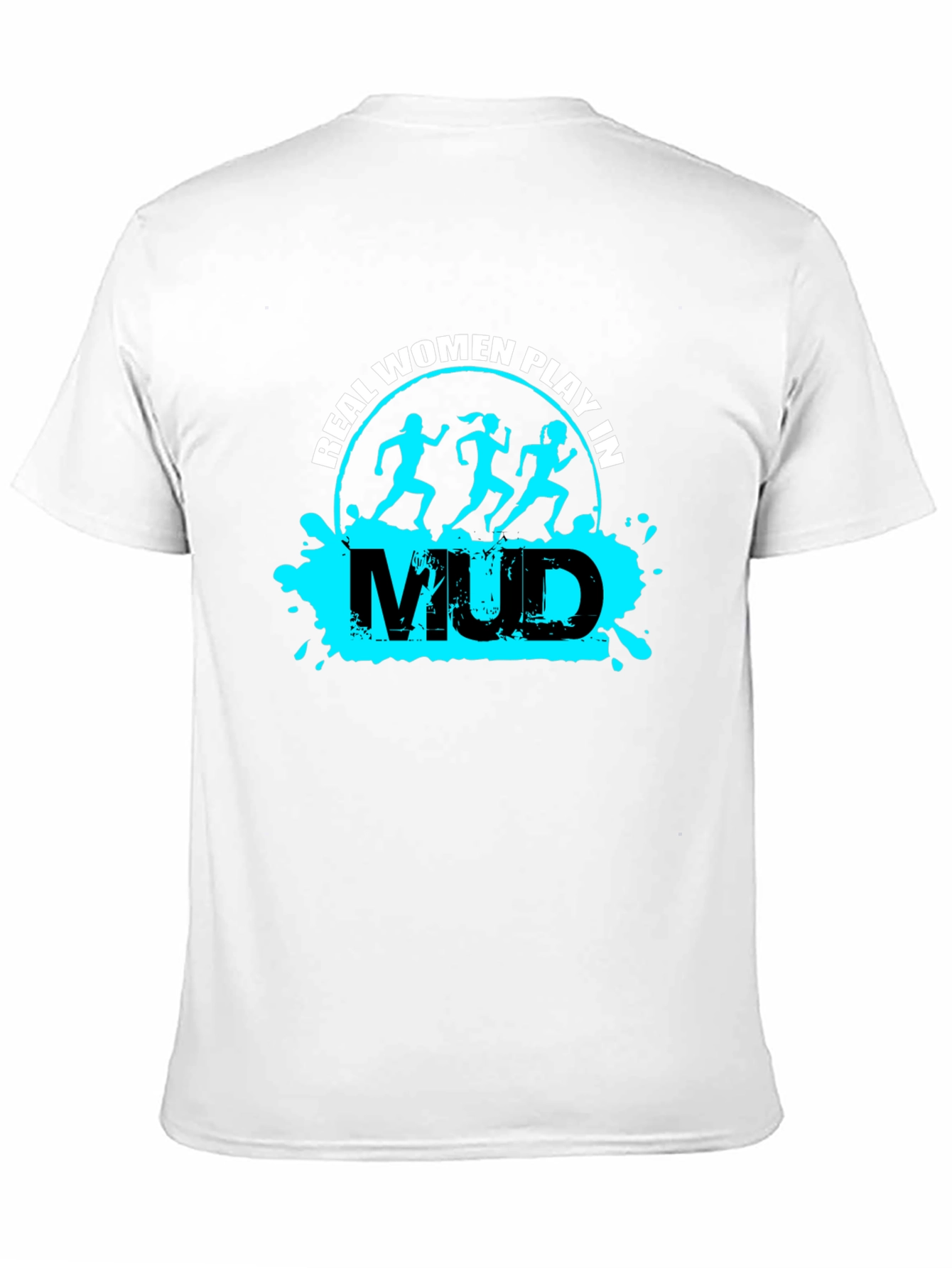 Real Women Play in Mud T-Shirt