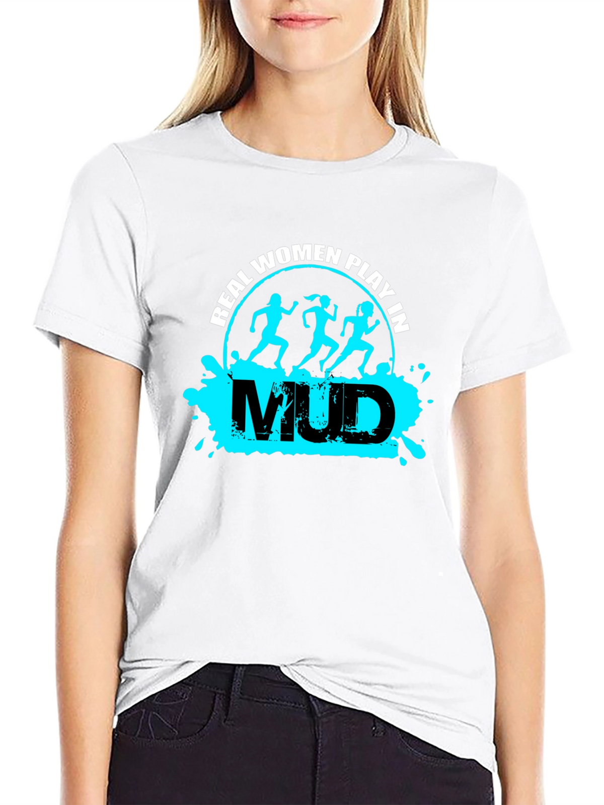 Real Women Play in Mud T-Shirt