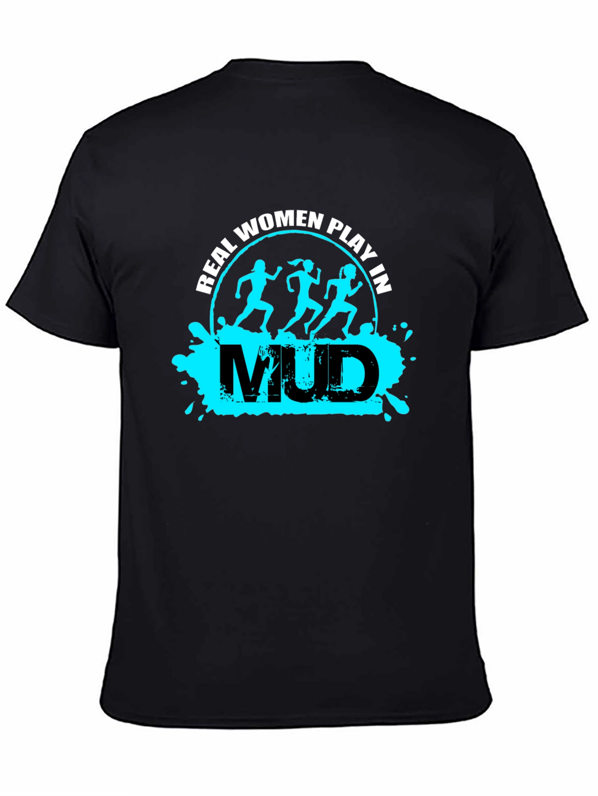 Real Women Play in Mud T-Shirt