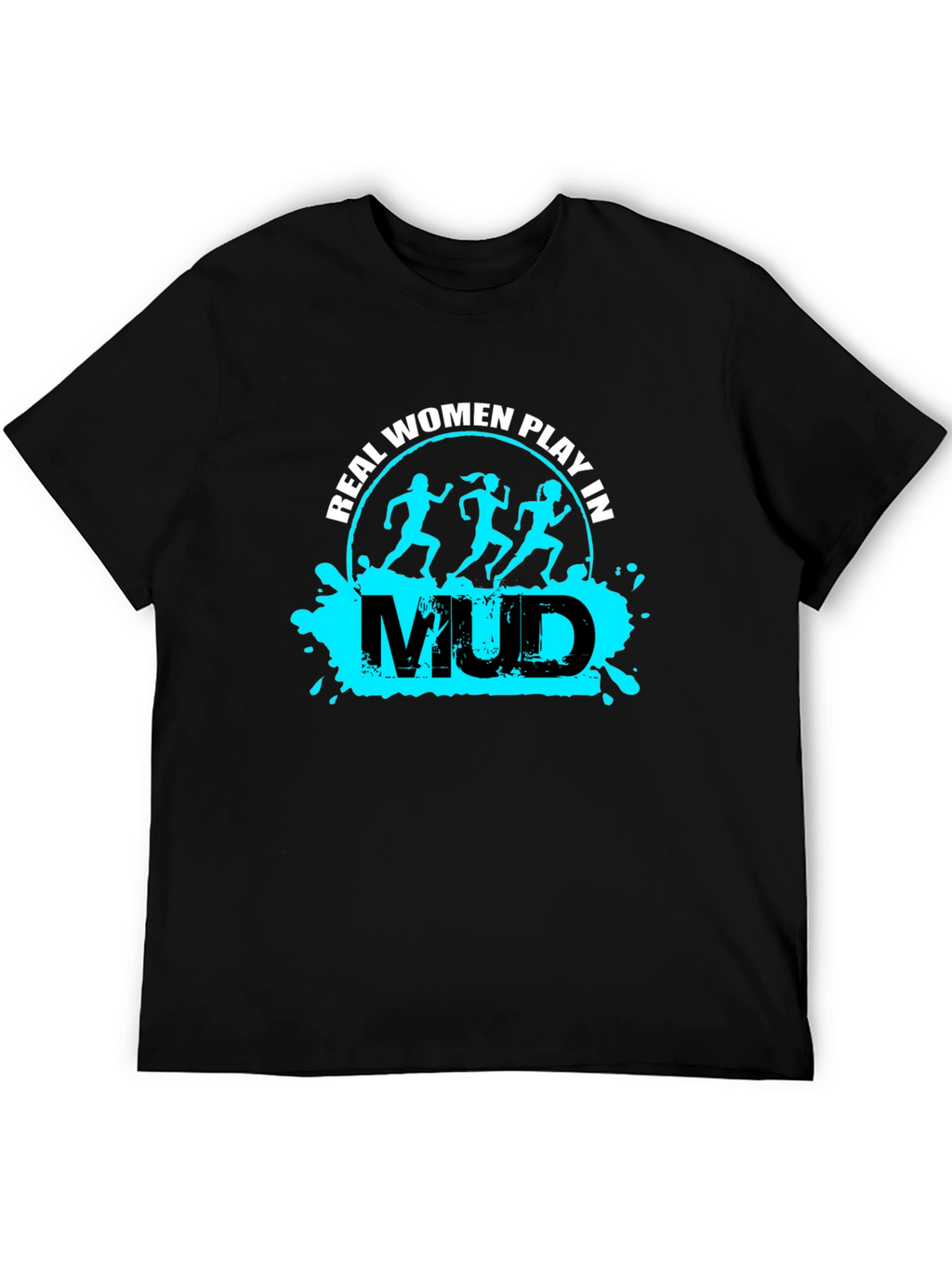 Real Women Play in Mud T-Shirt