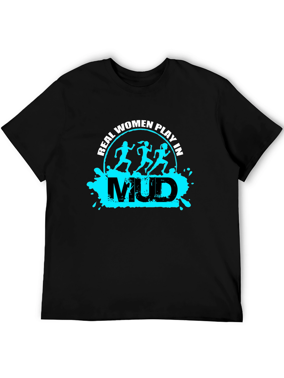 Real Women Play in Mud T-Shirt