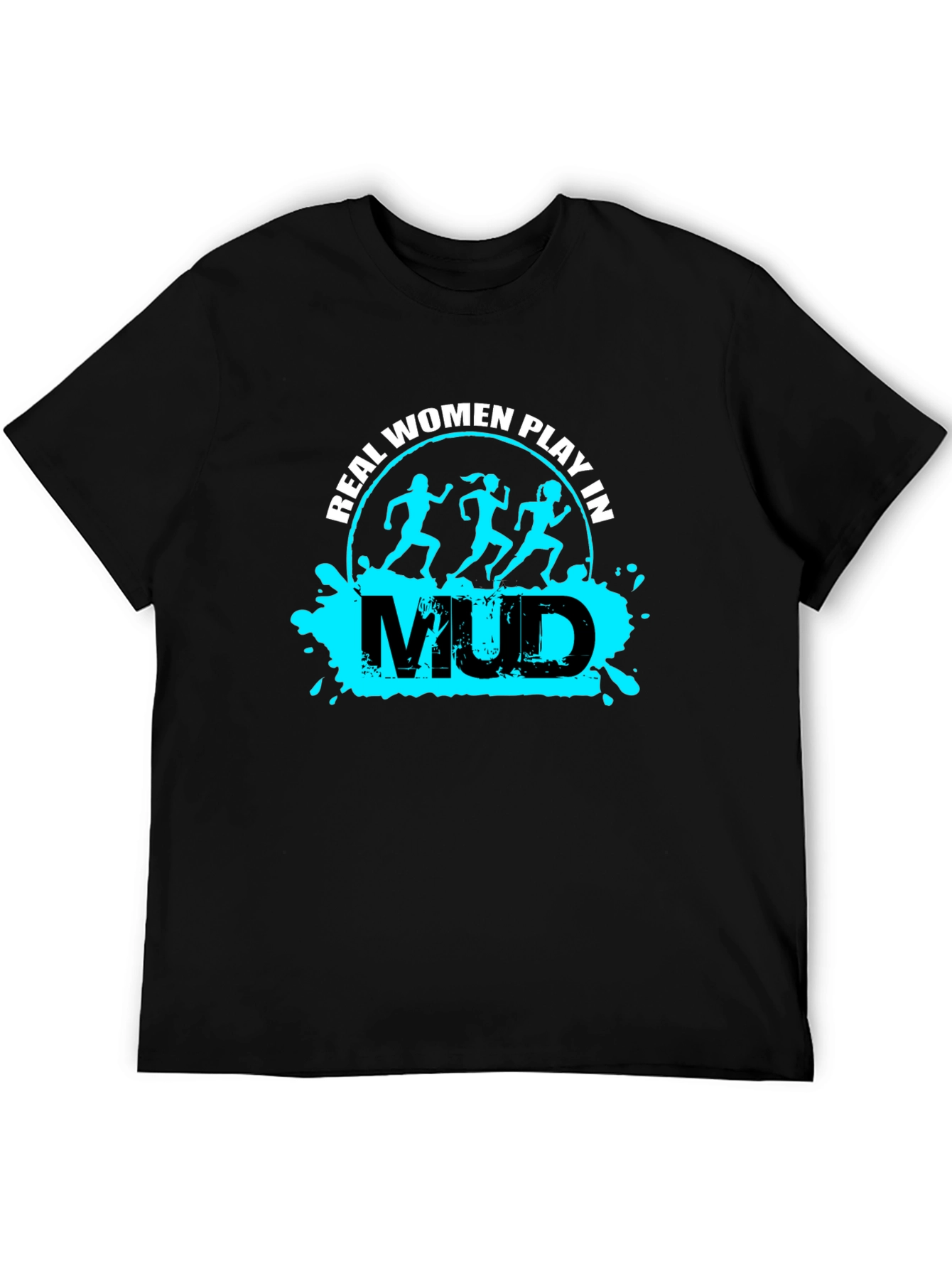 Real Women Play in Mud T-Shirt