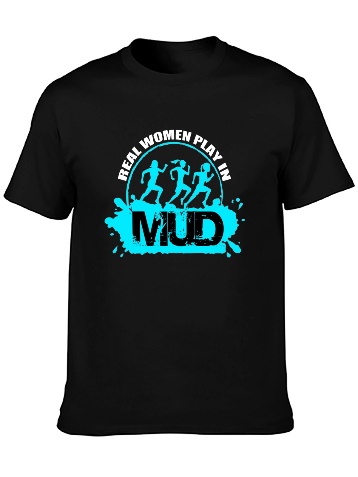 Real Women Play in Mud T-Shirt