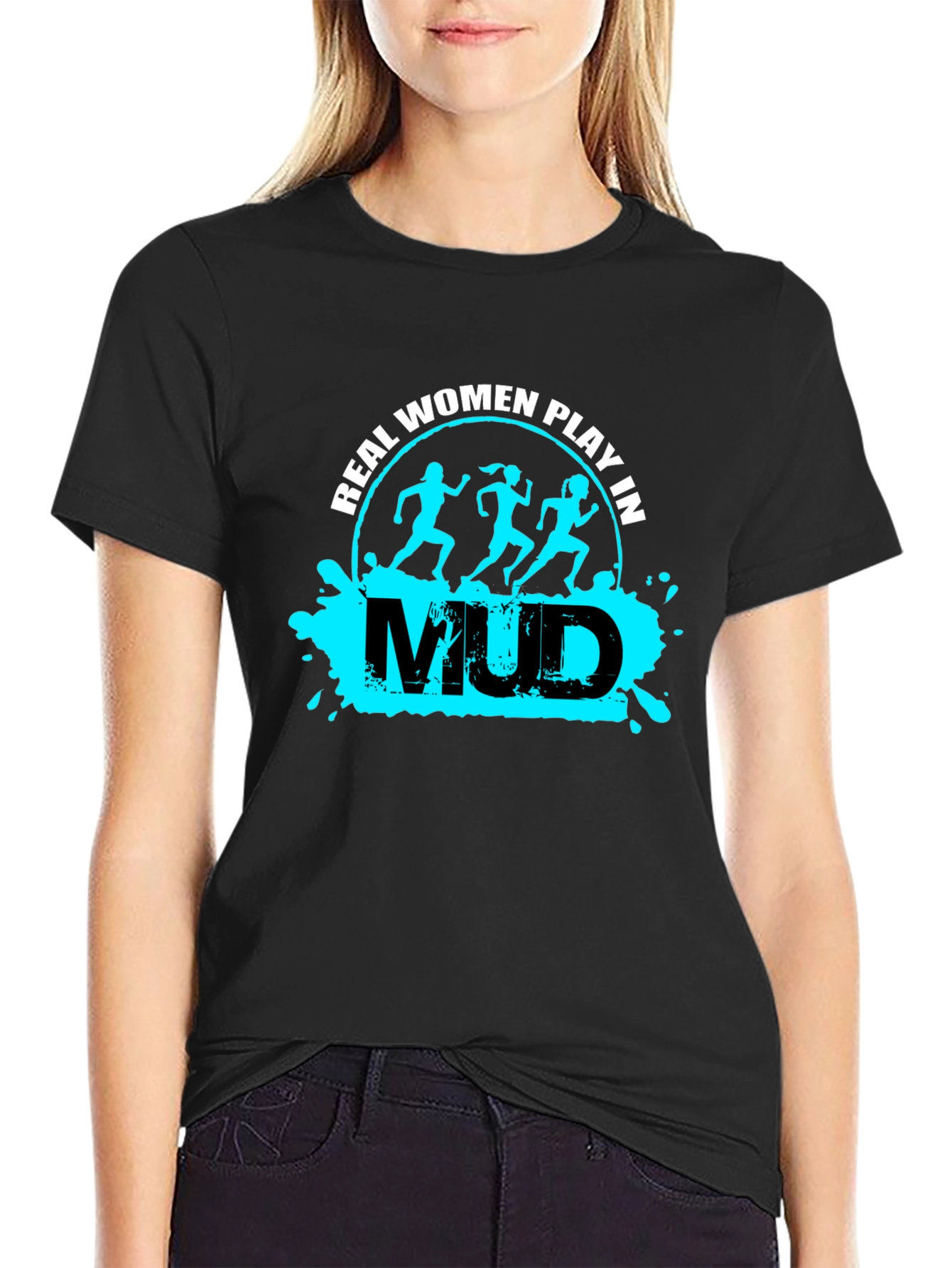 Real Women Play in Mud T-Shirt
