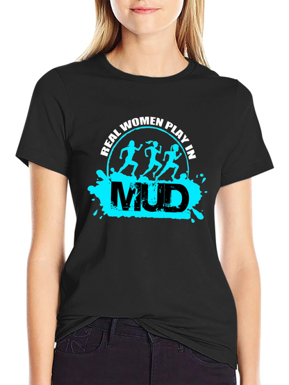 Real Women Play in Mud T-Shirt