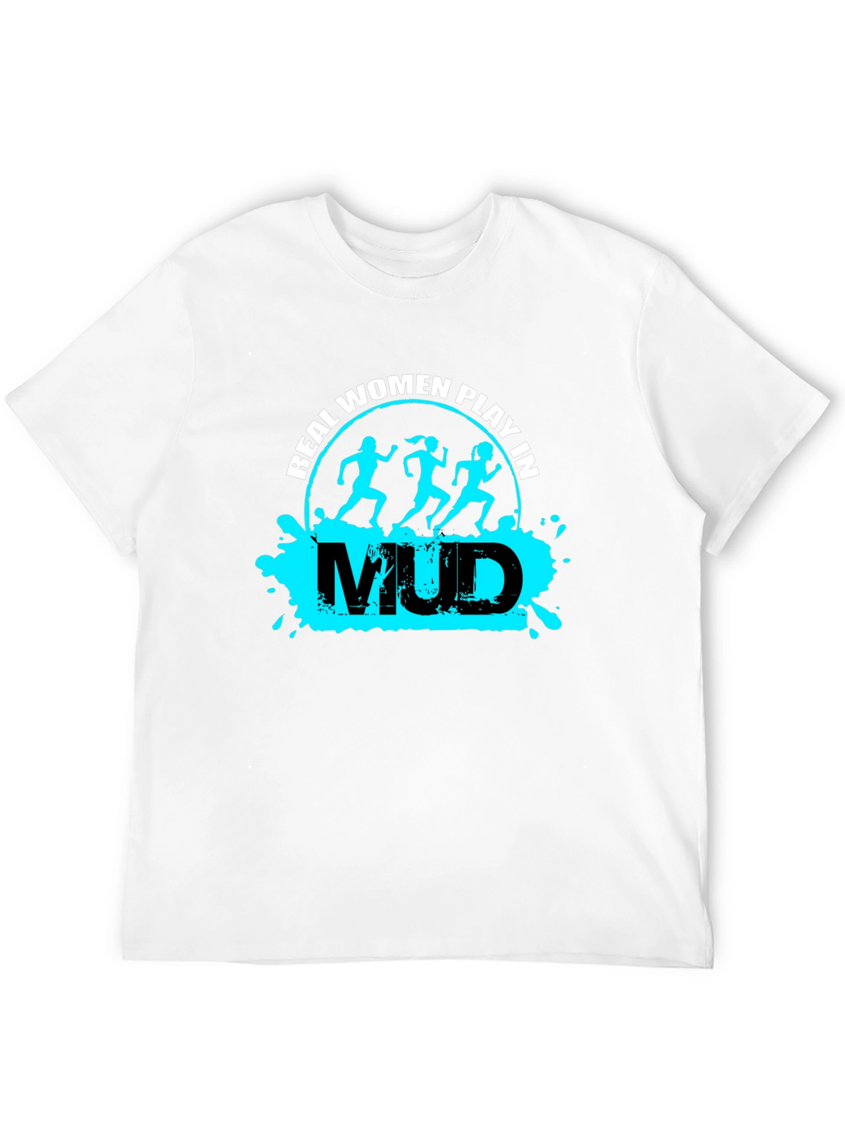 Real Women Play in Mud T-Shirt