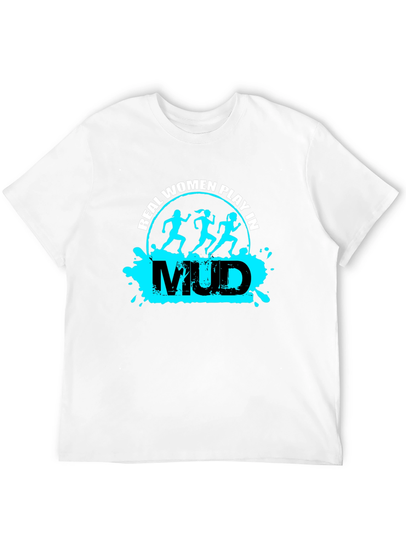 Real Women Play in Mud T-Shirt