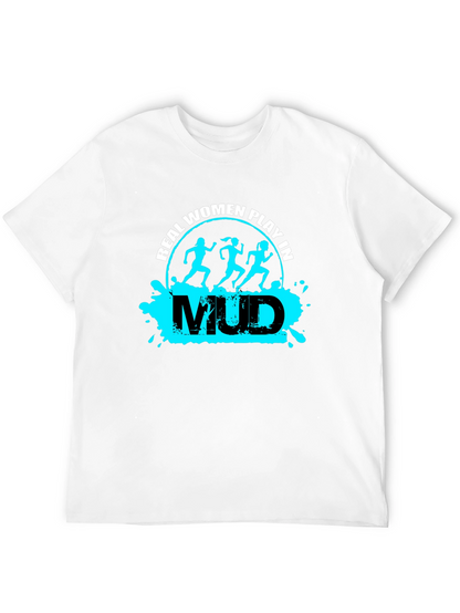 Real Women Play in Mud T-Shirt