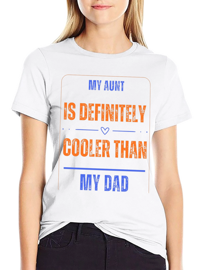 My Aunt is Cooler Than My Dad T-Shirt