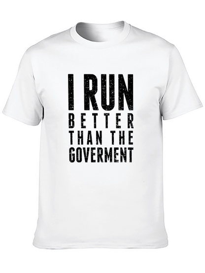 I Run Better Than the Government T-Shirt